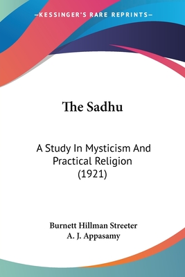 The Sadhu: A Study in Mysticism and Practical Religion (1921) - Streeter, Burnett Hillman, and Appasamy, A J