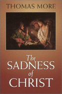 The Sadness of Christ: And Final Prayers and Instructions