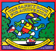 The Safety Book for Active Kids: Teaching Your Child How to Avoid Everyday Dangers