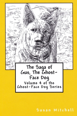The Saga of Gus, The Ghost-Face Dog: Volume 4 of the Ghost-Face Dog Series - Mitchell, Susan
