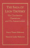 The Saga of Leon Trotsky: His Clandestine Operations and His Assassination