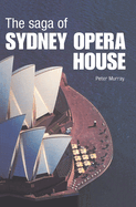 The Saga of Sydney Opera House: The Dramatic Story of the Design and Construction of the Icon of Modern Australia