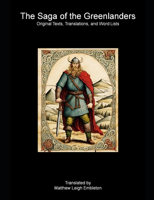 The Saga of the Greenlanders: Original Texts, Translations, and Word Lists - Embleton, Matthew Leigh (Translated by), and Anonymous