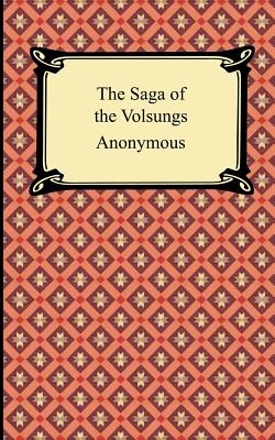 The Saga of the Volsungs - Anonymous, and Magnusson, Eirikr (Translated by), and Morris, William, MD (Translated by)