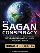 The Sagan Conspiracy: Nasa's Untold Plot to Suppress the People's Scientist's Theory of Ancient Aliens