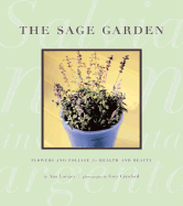 The Sage Garden: Flowers and Foliage for Health and Beauty - Lovejoy, Ann, and Crawford, Grey (Photographer)