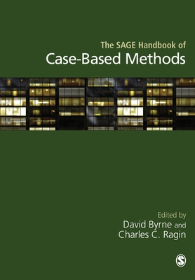 The SAGE Handbook of Case-Based Methods - Byrne, David (Editor), and Ragin, Charles C. (Editor)