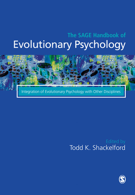 The SAGE Handbook of Evolutionary Psychology: Integration of Evolutionary Psychology with Other Disciplines - Shackelford, Todd K. (Editor)