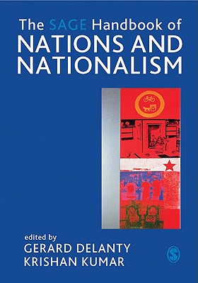 The Sage Handbook of Nations and Nationalism - Delanty, Gerard, Professor (Editor), and Kumar, Krishan, Dr. (Editor)