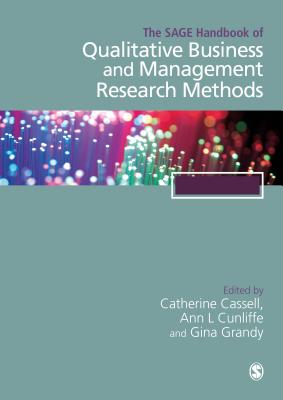 The SAGE Handbook of Qualitative Business and Management Research Methods: History and Traditions - Cassell, Cathy (Editor), and Cunliffe, Ann L (Editor), and Grandy, Gina (Editor)