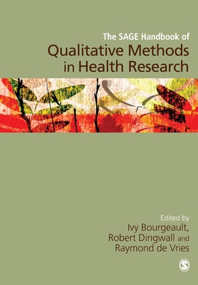 The SAGE Handbook of Qualitative Methods in Health Research - Bourgeault, Ivy (Editor), and Dingwall, Robert (Editor), and de Vries, Ray (Editor)