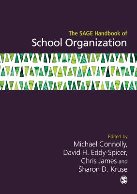 The SAGE Handbook of School Organization - Connolly, Michael (Editor), and Eddy-Spicer, David Henning (Editor), and James, Chris (Editor)