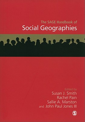 The Sage Handbook of Social Geographies - Smith, Susan J (Editor), and Pain, Rachel, Dr. (Editor), and Marston, Sallie A, Dr. (Editor)