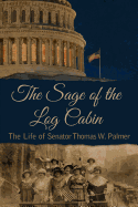 The Sage of the Log Cabin: The Life of Senator Thomas W. Palmer