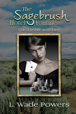 The Sagebrush Hotel Tontine: A Tale of Treasure and Treachery - Powers, L Wade