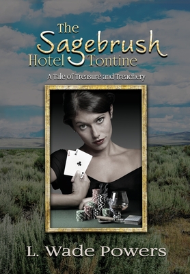 The Sagebrush Hotel Tontine: A Tale of Treasure and Treachery - Powers, L Wade