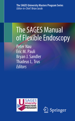 The Sages Manual of Flexible Endoscopy - Nau, Peter (Editor), and Pauli, Eric M (Editor), and Sandler, Bryan J (Editor)