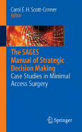 The SAGES Manual of Strategic Decision Making: Case Studies in Minimal Access Surgery - Scott-Conner, Carol E H, MD, PhD (Editor), and Torres, Jos E (Editor), and Thepjatri, Nate (Editor)