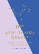 The Sagittarius Oracle: Instant Answers from Your Cosmic Self