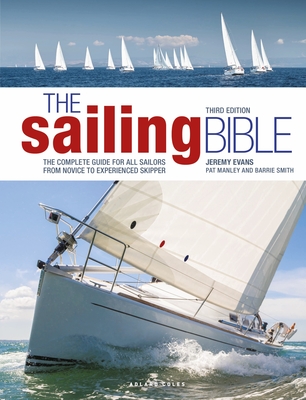 The Sailing Bible 3rd edition: The Complete Guide for All Sailors from Novice to Experienced Skipper - Evans, Jeremy, and Manley, Pat, and Smith, Barrie