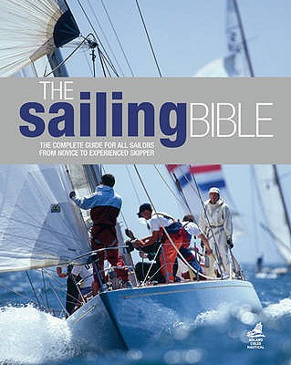 The Sailing Bible: The Complete Guide for All Sailors from Novice to Experienced Skipper - Smith, Barrie (Editor), and Evans, Jeremy (Editor), and Manley, Pat (Editor)