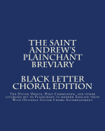 The Saint Andrew's Plainchant Breviary: The Divine Office, Holy Communion, and other Liturgies set to Plainchant with modern English texts.