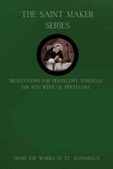 The Saint Maker Series: Daily Pentecost Meditations from the Works of St. Alphonsus Vol 1