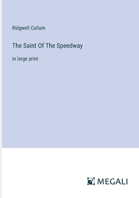 The Saint Of The Speedway: in large print - Cullum, Ridgwell