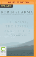 The Saint, the Surfer and the CEO: A Remarkable Story About Living Your Heart's Desires