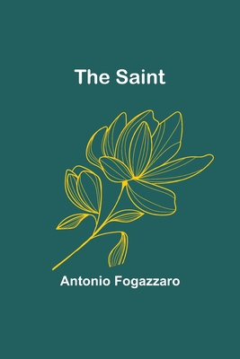 The Saint - Fogazzaro, Antonio