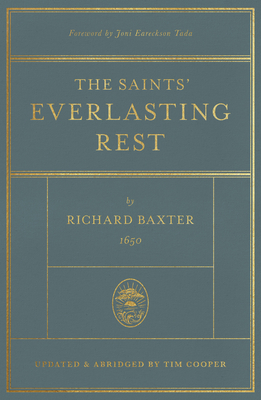 The Saints' Everlasting Rest: Updated and Abridged - Baxter, Richard, and Cooper, Tim (Abridged by), and Tada, Joni Eareckson (Foreword by)