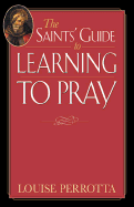 The Saints' Guide to Learning to Pray - Perrotta, Louise