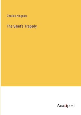 The Saint's Tragedy - Kingsley, Charles