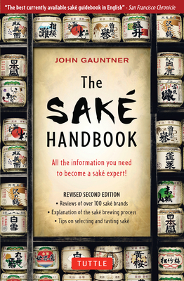 The Sake Handbook: All the Information You Need to Become a Sake Expert! - Gauntner, John