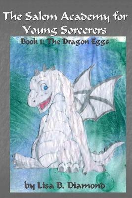 The Salem Academy for Young Sorcerers: Book 1: The Dragon Eggs - Diamond, Lisa B