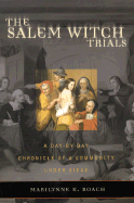 The Salem Witch Trials: A Day-By-Day Chronicle of a Community Under Siege