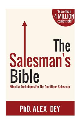 The Salesman's Bible: Effective Techniques for the Ambitious Salesman - Dey, Alex