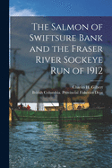 The Salmon of Swiftsure Bank and the Fraser River Sockeye Run of 1912 [microform]