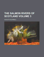 The Salmon Rivers Of Scotland; Volume 3