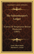 The Saloonkeeper's Ledger: A Series of Temperance Revival Discourses (1895)