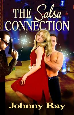 The Salsa Connection: An International Romantic thriller - Ray, Johnny