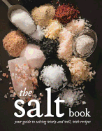 The Salt Book: A Guide to Salting Wisely and Well, with Recipes