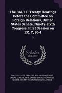 The SALT II Treaty: Hearings Before the Committee on Foreign Relations, United States Senate, Ninety-sixth Congress, First Session on EX. Y, 96-1: 3