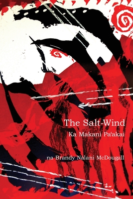 The Salt-Wind: Ka Makani Pa'Akai - McDougall, Brandy Nalani