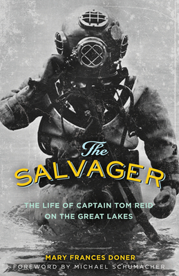 The Salvager: The Life of Captain Tom Reid on the Great Lakes - Doner, Mary Frances