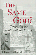The Same God?: Comparing the Bible with the Koran