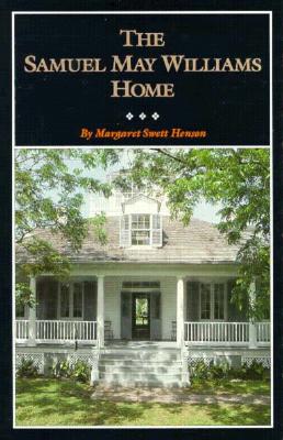 The Samuel May Williams Home: The Life and Neighborhood of an Early Galveston Entrepreneur - Henson, Margaret Swett, and Parmalee, Deoloce