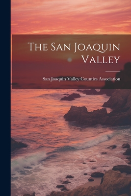 The San Joaquin Valley - San Joaquin Valley Counties Association (Creator)