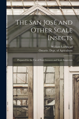 The San Jos and Other Scale Insects [microform]: Prepared for the Use of Fruit Growers and Scale Inspectors - Lochhead, William 1864-1927, and Ontario Dept of Agriculture (Creator)