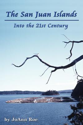 The San Juan Islands: Into the 21st Century - Roe, JoAnn